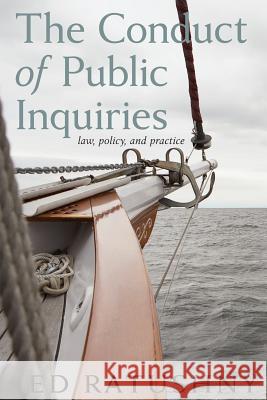 The Conduct of Public Inquiries: Law, policy and practice Ed Ratushny 9781552211687 Irwin Law Inc - książka