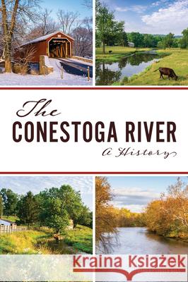 The Conestoga River: A History Donald Kautz 9781467147569 History Press - książka