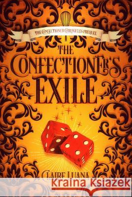 The Confectioner's Exile Claire Luana 9781948947909 Live Edge Publishing - książka