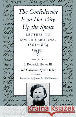 The Confederacy Is on Her Way Up the Spout: Letters to South Carolina, 1861-1864 Barrett, Milton 9781570032547 University of South Carolina Press - książka