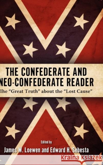 The Confederate and Neo-Confederate Reader: The Great Truth about the Lost Cause Loewen, James W. 9781604732184 University Press of Mississippi - książka