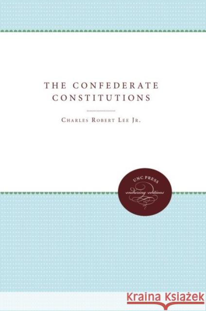 The Confederate Constitutions Charles Robert Lee   9780807878989 The University of North Carolina Press - książka