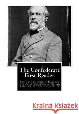 The Confederate First Reader: Containing Selections in Prose and Poetry, as Reading Exercises for the Younger Children in the Schools and Families o R. M. Smith 9781477602065 Createspace - książka