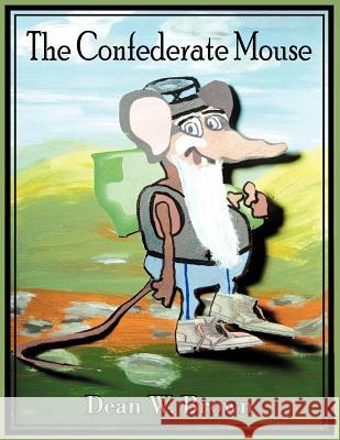 The Confederate Mouse Dean W. Brown 9781425936389 Authorhouse - książka