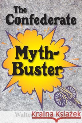 The Confederate Myth-Buster Walter D. Kennedy 9781942806226 Scuppernong Press - książka