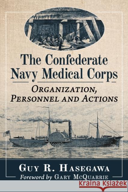 The Confederate Navy Medical Corps: Organization, Personnel and Duties Guy R. Hasegawa 9781476694511 McFarland & Co  Inc - książka