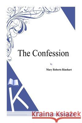 The Confession Mary Roberts Rinehart 9781494786267 Createspace - książka