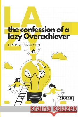 The Confession of a lazy Overachiever: LAZY: Volume 1 Bak Nguyen 9781989536704 Ba Khoa Nguyễn - książka