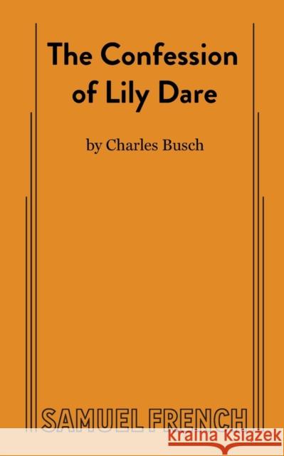 The Confession of Lily Dare Charles Busch 9780573707667 Samuel French, Inc. - książka