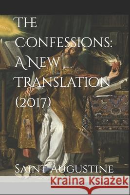 The Confessions: A New Translation (2017): 2017 Saint Augustine, Darrell Wright, Edward B Pusey 9781548252786 Createspace Independent Publishing Platform - książka