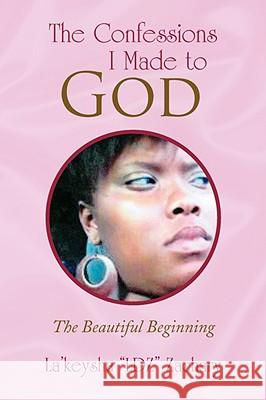 The Confessions I Made to God La'keysha ''Ldz'' Zachary 9781436318631 Xlibris Corporation - książka