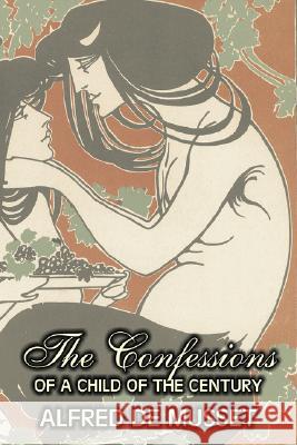 The Confessions of a Child of the Century by Alfred de Musset, Fiction, Classics, Historical, Psychological Alfred D Henri D 9781603124591 Aegypan - książka