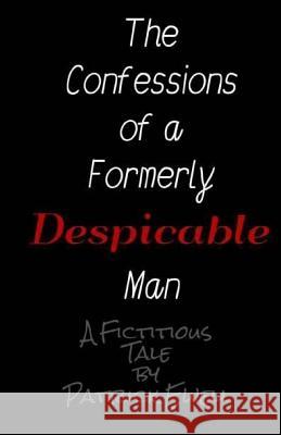 The Confessions of a Formerly Despicable Man Patrick Ewell 9781514683095 Createspace Independent Publishing Platform - książka