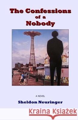 The Confessions of a Nobody Sheldon Neuringer 9781522733669 Createspace Independent Publishing Platform - książka