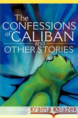 The Confessions of Caliban and Other Stories Nigel A. Sellars 9780595255733 Writers Club Press - książka