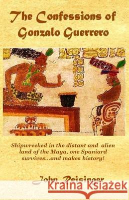 The Confessions of Gonzalo Guerrero John Reisinger 9780983881889 Glyphworks Publishing - książka