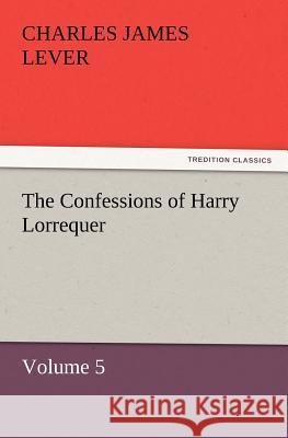 The Confessions of Harry Lorrequer  9783842428225 tredition GmbH - książka