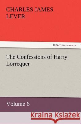 The Confessions of Harry Lorrequer  9783842428232 tredition GmbH - książka