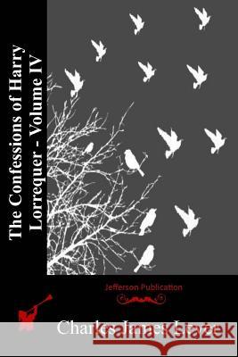 The Confessions of Harry Lorrequer - Volume IV Charles James Lever 9781514722749 Createspace - książka