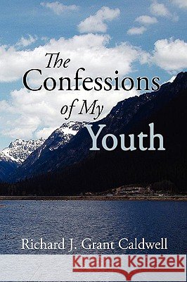 The Confessions of My Youth Richard J. Caldwell 9781441533203  - książka