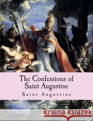 The Confessions of Saint Augustine Saint Augustine 9781494209490 Createspace Independent Publishing Platform - książka