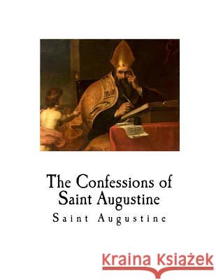 The Confessions of Saint Augustine Saint Augustine Bishop of Hippo                          E. B. Pusey 9781720793571 Createspace Independent Publishing Platform - książka