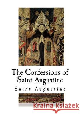 The Confessions of Saint Augustine Saint Augustine E. B. Pusey 9781976197413 Createspace Independent Publishing Platform - książka