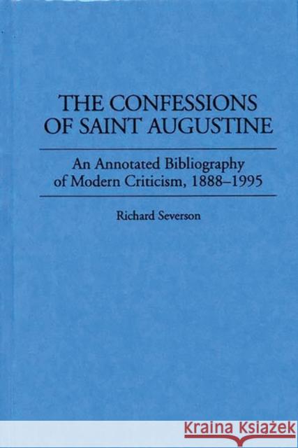 The Confessions of Saint Augustine: An Annotated Bibliography of Modern Criticism, 1888-1995 Severson, Richard 9780313299957 Greenwood Press - książka