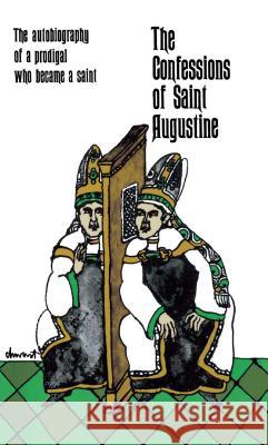 The Confessions of Saint Augustine: The Autobiography of a Prodigal Who Became a Saint Augustine, Saint 9780684846453 Touchstone Books - książka