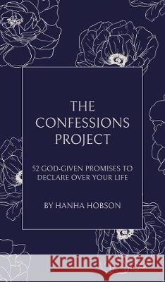 The Confessions Project: 52 God-Given Promises to Declare Over Your Life Hanha Hobson 9781400329632 ELM Hill - książka