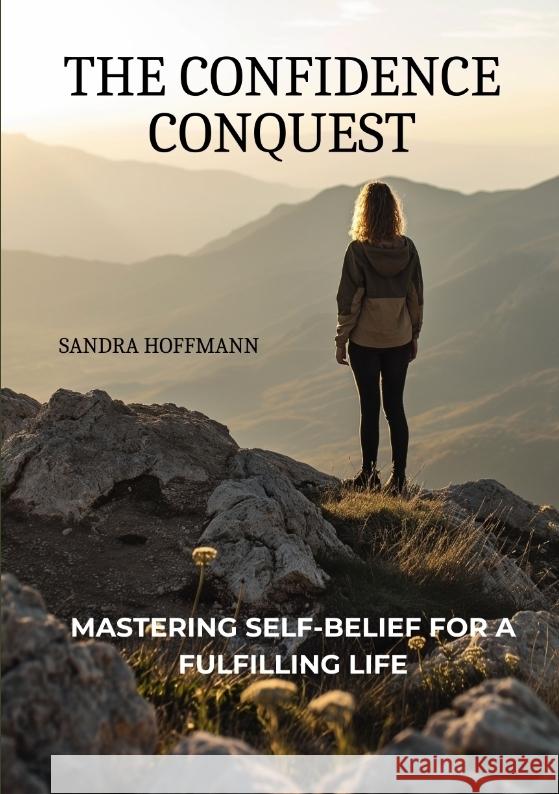 The Confidence Conquest: Mastering Self-Belief for a Fulfilling Life Sandra Hoffmann 9783384103352 Tredition Gmbh - książka