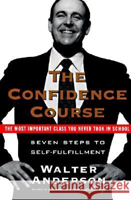 The Confidence Course: Seven Steps to Self-Fulfillment Walter Anderson 9780061094538 HarperCollins Publishers - książka