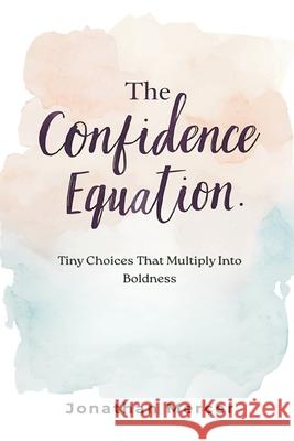 The Confidence Equation: Tiny Choices That Multiply Into Boldness Jonathan Mercer 9789374125700 Mindful Pages - książka