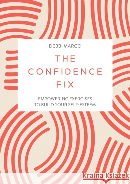 The Confidence Fix: Empowering Exercises to Build Your Self-Esteem Debbi Marco 9781837993062 Summersdale Publishers - książka