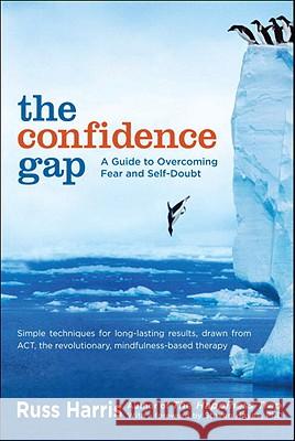 The Confidence Gap: A Guide to Overcoming Fear and Self-Doubt Russ Harris Steven Hayes 9781590309230 Trumpeter - książka