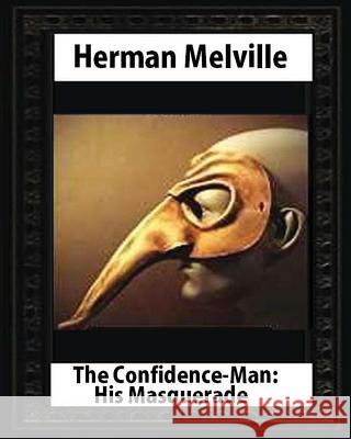 The Confidence-Man: His Masquerade(1857), by Herman Melville (novel) Melville, Herman 9781530927500 Createspace Independent Publishing Platform - książka