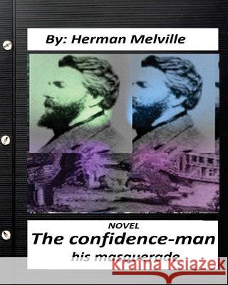 The confidence-man: his masquerade. NOVEL By Herman Melville (Original Version) Melville, Herman 9781530826780 Createspace Independent Publishing Platform - książka