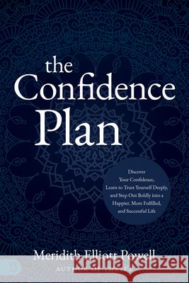 The Confidence Plan: A Guided Journal: Discover Your Confidence, Learn to Trust Yourself Deeply, and Step Out Boldly Into a Happier, More Fulfilled an Meridith Elliott Powel 9781640954311 Sound Wisdom - książka