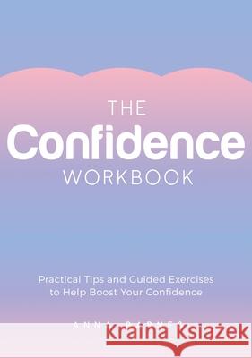 The Confidence Workbook: Practical Tips and Guided Exercises to Help Boost Your Confidence Anna Barnes 9781800077157 Summersdale Publishers - książka