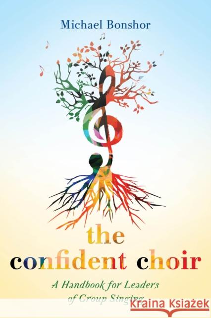 The Confident Choir: A Handbook for Leaders of Group Singing Michael Bonshor 9781538102787 Rowman & Littlefield Publishers - książka