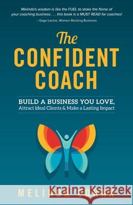 The Confident Coach: Build a Business You Love, Attract Ideal Clients & Make a Lasting Impact Melinda Cohan 9781737374237 Mirasee Press - książka