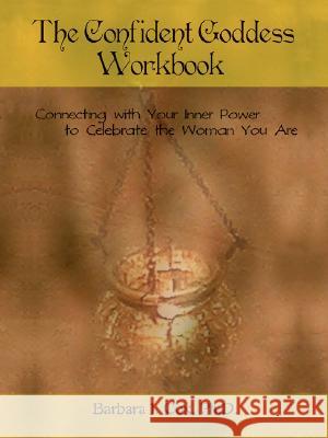 The Confident Goddess Workbook: Connecting with Your Inner Power to Celebrate the Woman You Are Cox, Barbara J. 9780595475346 iUniverse - książka
