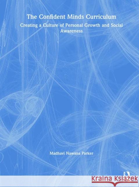 The Confident Minds Curriculum: Creating a Culture of Personal Growth and Social Awareness Nawana Parker, Madhavi 9780367361310 Routledge - książka