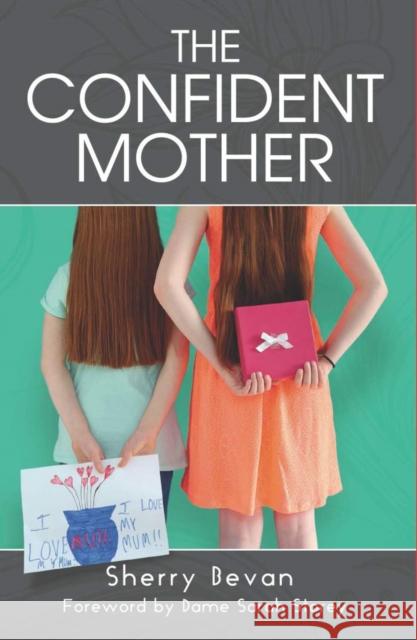 The Confident Mother: A collection of learnings with excerpts of interviews from the 2015 The Confident Mother online conference Bevan, Sherry 9781910056257 Practical Inspiration Publishing - książka