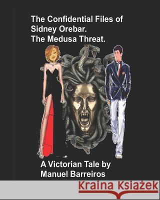 The Confidential Files of Sidney Orebar.The Medusa Threat.: A Victorian Tale. Barreiros, Manuel 9781720081609 Independently Published - książka