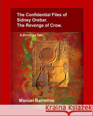 The Confidential Files of Sidney Orebar.The Revenge of Crow.: A Victorian Tale. Barreiros, Manuel 9781719938266 Independently Published - książka