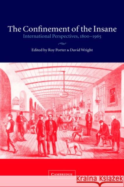 The Confinement of the Insane: International Perspectives, 1800-1965 Porter, Roy 9780521802062 Cambridge University Press - książka