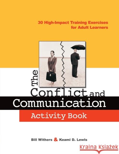 The Conflict and Communication Activity Book: 30 High-Impact Training Exercises for Adult Learners Withers, Bill 9780814471678 AMACOM/American Management Association - książka