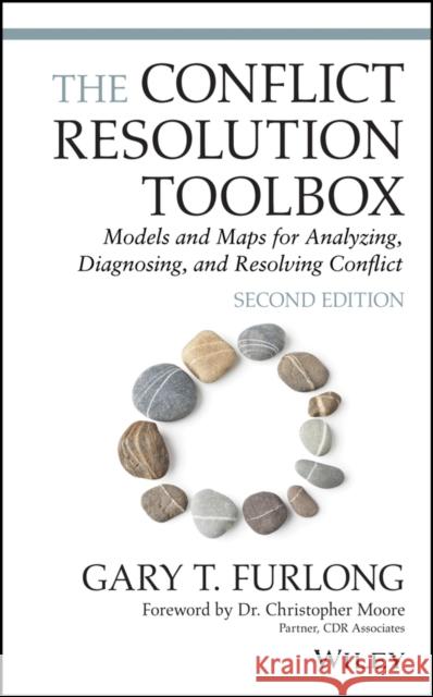The Conflict Resolution Toolbox: Models and Maps for Analyzing, Diagnosing, and Resolving Conflict Gary T. Furlong Christopher W. Moore 9781119717584 Wiley - książka