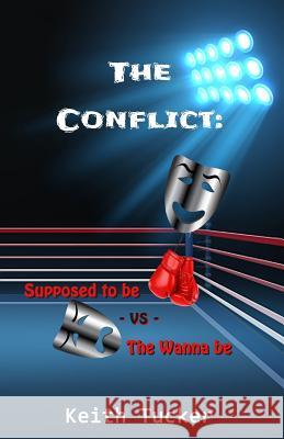 The Conflict: Supposed to Be -VS- the Wanna Be Keith Tucker 9780998095943 Dmj Publishing & Web Design - książka